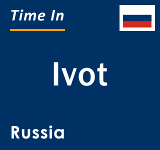 Current local time in Ivot, Russia