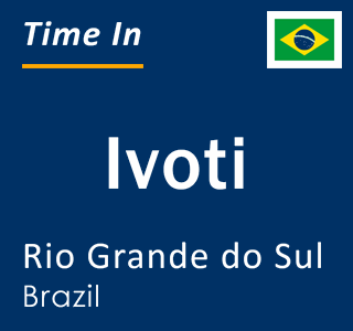 Current local time in Ivoti, Rio Grande do Sul, Brazil