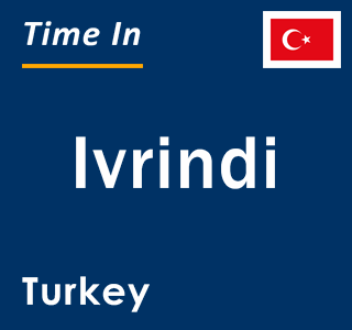 Current local time in Ivrindi, Turkey