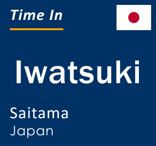 Current local time in Iwatsuki, Saitama, Japan