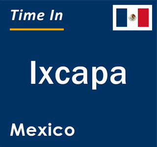 Current local time in Ixcapa, Mexico