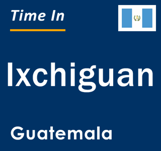 Current local time in Ixchiguan, Guatemala