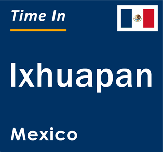 Current local time in Ixhuapan, Mexico