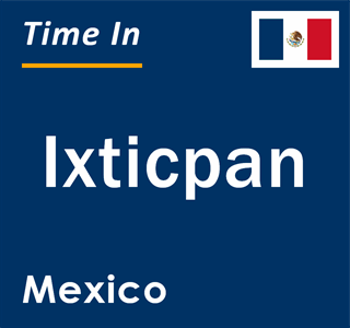 Current local time in Ixticpan, Mexico