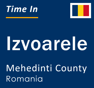 Current local time in Izvoarele, Mehedinti County, Romania