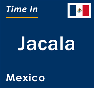 Current local time in Jacala, Mexico