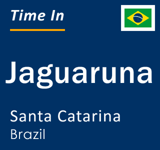 Current local time in Jaguaruna, Santa Catarina, Brazil