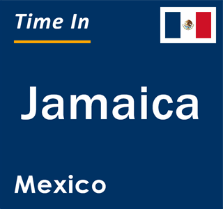 Current local time in Jamaica, Mexico