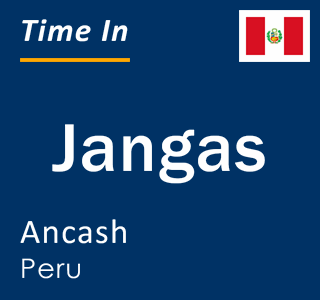 Current local time in Jangas, Ancash, Peru