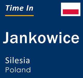 Current local time in Jankowice, Silesia, Poland