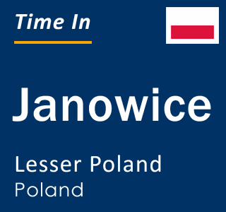 Current local time in Janowice, Lesser Poland, Poland