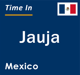 Current local time in Jauja, Mexico