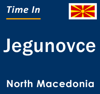 Current local time in Jegunovce, North Macedonia