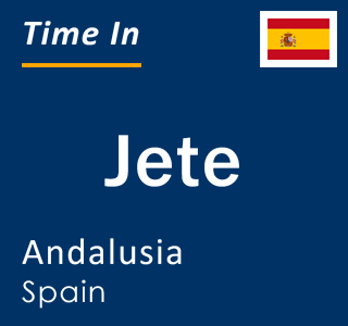 Current local time in Jete, Andalusia, Spain