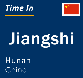 Current local time in Jiangshi, Hunan, China