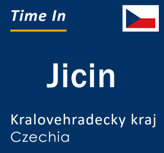 Current local time in Jicin, Kralovehradecky kraj, Czechia