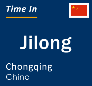 Current local time in Jilong, Chongqing, China