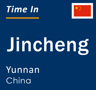 Current local time in Jincheng, Yunnan, China