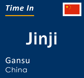 Current local time in Jinji, Gansu, China