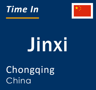 Current local time in Jinxi, Chongqing, China