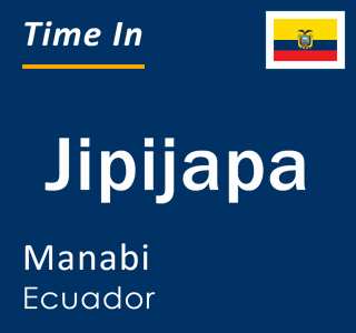 Current local time in Jipijapa, Manabi, Ecuador