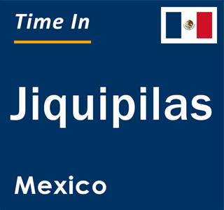 Current local time in Jiquipilas, Mexico