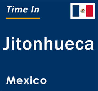 Current local time in Jitonhueca, Mexico