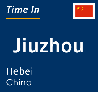 Current local time in Jiuzhou, Hebei, China