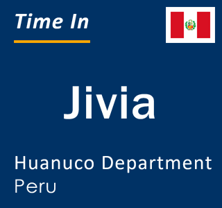 Current local time in Jivia, Huanuco Department, Peru