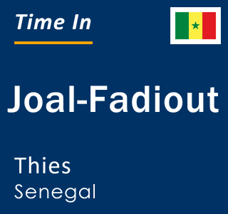 Current local time in Joal-Fadiout, Thies, Senegal