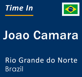 Current local time in Joao Camara, Rio Grande do Norte, Brazil