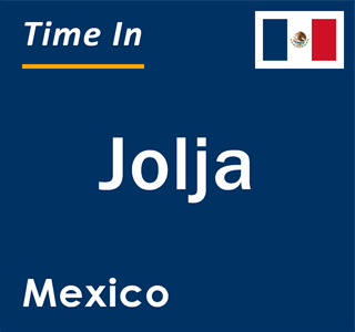 Current local time in Jolja, Mexico