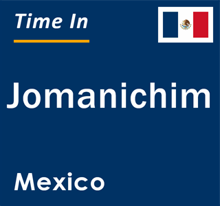 Current local time in Jomanichim, Mexico