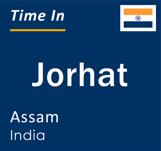 Current local time in Jorhat, Assam, India