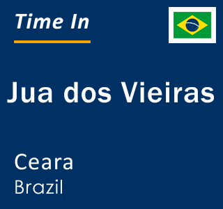 Current local time in Jua dos Vieiras, Ceara, Brazil