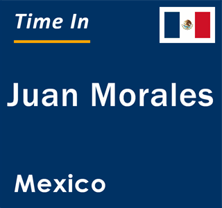 Current local time in Juan Morales, Mexico