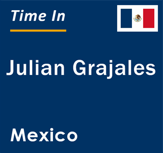 Current local time in Julian Grajales, Mexico