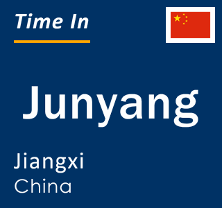 Current local time in Junyang, Jiangxi, China