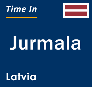 Current local time in Jurmala, Latvia