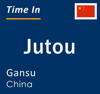 Current local time in Jutou, Gansu, China