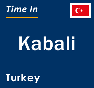 Current local time in Kabali, Turkey