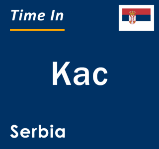 Current local time in Kac, Serbia