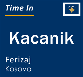 Current local time in Kacanik, Ferizaj, Kosovo