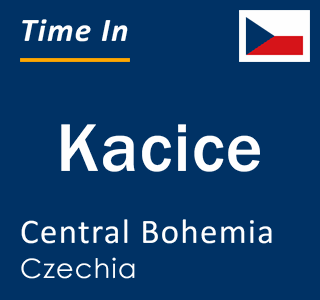 Current local time in Kacice, Central Bohemia, Czechia