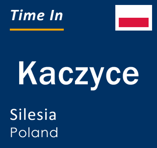 Current local time in Kaczyce, Silesia, Poland