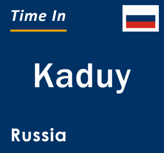 Current local time in Kaduy, Russia