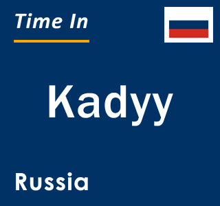 Current local time in Kadyy, Russia