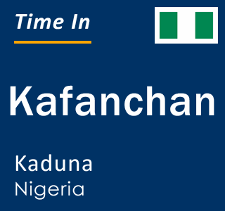 Current local time in Kafanchan, Kaduna, Nigeria