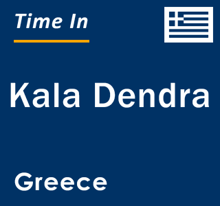 Current local time in Kala Dendra, Greece