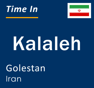 Current local time in Kalaleh, Golestan, Iran